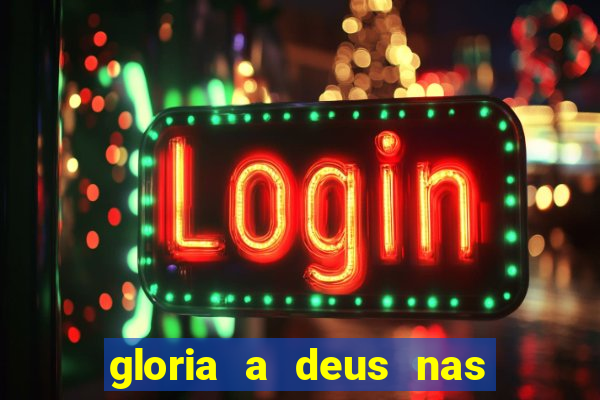 gloria a deus nas alturas cifra